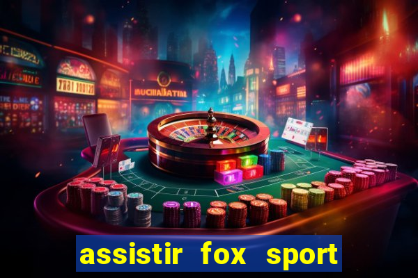 assistir fox sport futebol tv